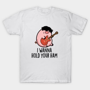 I Wanna Hold Your Ham Cute Pig Pun T-Shirt